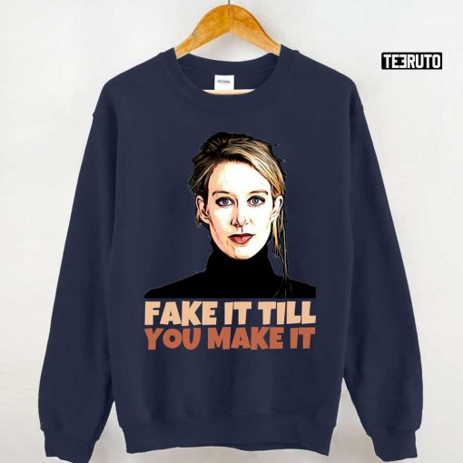 Elizabeth Holmes Theranos Fake It Till You Make It Unisex T-Shirt