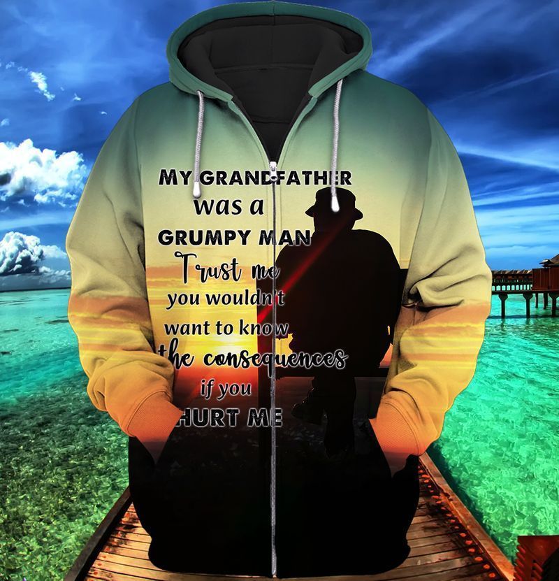 Fathers Day My Grandfather Was A Grumpy Man Trust Me You Wouldnt Want To Know The Consequences If You Hurt Me 3d Hoodie
