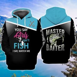 Fishing You Say Girls Cant Fish I Say Watch Me Master Baiter 3d Hoodie