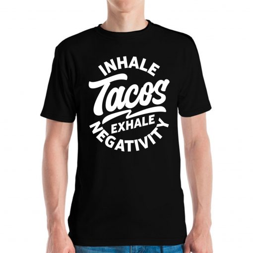 Funny Inhale Tacos Exhale Negativity Taco Foodie Food Lovers T-Shirt