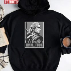 Geralt The Witcher Hmm Fuck Unisex T-Shirt