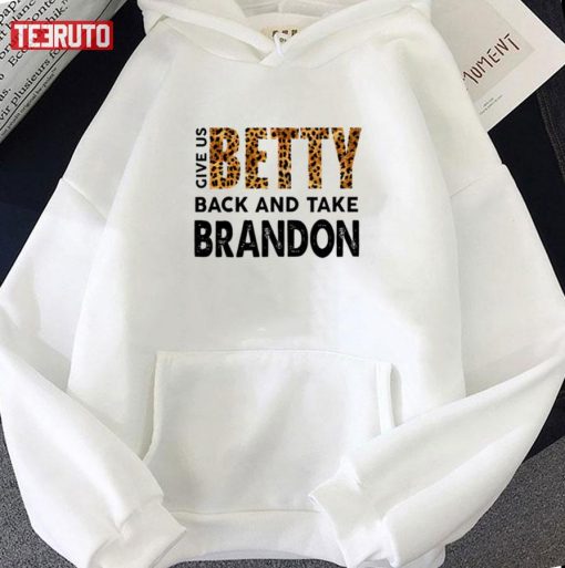 Give Us Betty Back And Take Brandon Unisex T-Shirt