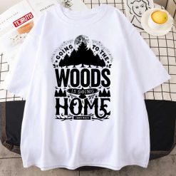 Going To The Woods Is Going Home Unisex T-Shirt