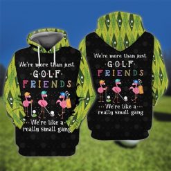 Golf Small Gang Flamingo We Are More Than Just Golf Friends We Are Like A Really Small Gang 3d Hoodie