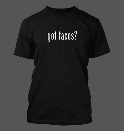 Got Tacos – Mens Funny T-shirt