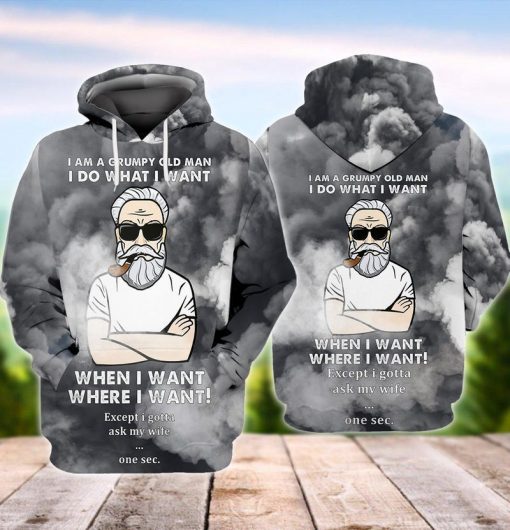 Grumpy Old Man I Am A Grumpy Old Man I Do What I Want When I Want Where I Want Except I Gotta Ask My Wife One Sec 3d Hoodie