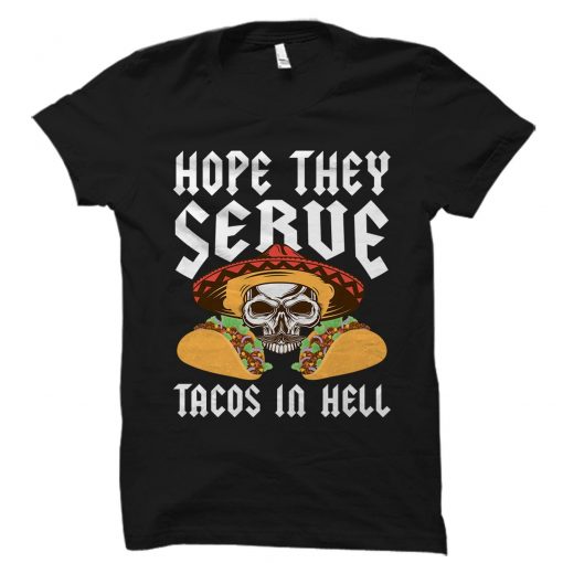 Hope They Serue Tacos In Hell Unisex T-Shirt