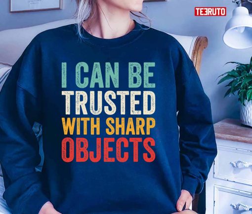 I Can Be Trusted With Sharp Objects Funny Vintage Unisex T-Shirt