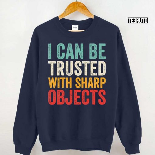 I Can Be Trusted With Sharp Objects Funny Vintage Unisex T-Shirt