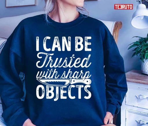 I Can Be Trusted With Sharp Objects Unisex T-Shirt