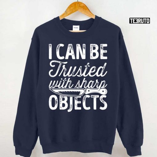 I Can Be Trusted With Sharp Objects Unisex T-Shirt