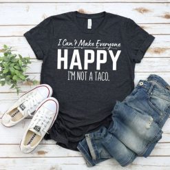 I Cant Make Everyone Happy Im Not A Taco Unisex T-Shirt