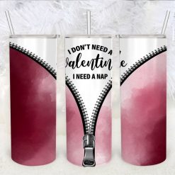 I Dont Need a Valentine 2 File Png Tumbler