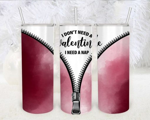 I Dont Need a Valentine 2 File Png Tumbler