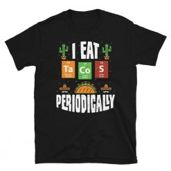 I Eat Tacos Periodically Unisex T-Shirt