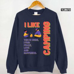 I Like Camping This Is Were I Find Peace Love And Happiness Unisex Sweatshirt