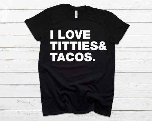 I Love Titties Tacos Funny Unisex T-Shirt