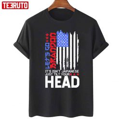 It Isnt Japanese Just Tilt Your Head Lets Go Brandon Unisex T-Shirt