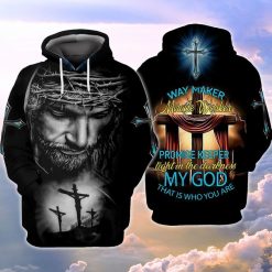 Jesus Way Maker Miracle Worker Promise Keeper Light In The Darkness My God That Is Who You Are 3d Hoodie