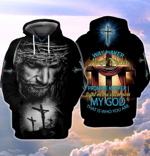 Jesus Way Maker Miracle Worker Promise Keeper Light In The Darkness My God That Is Who You Are 3d Hoodie