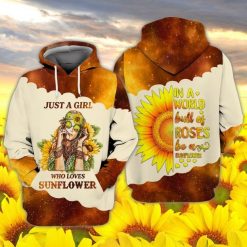 Just A Girl Who Love Sunflower In A World Full Of Roses Be A Sunflowers 3d Hoodie