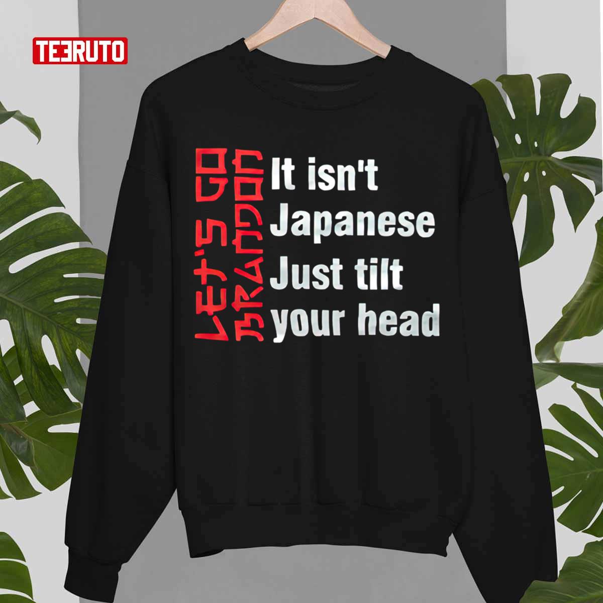 Let's Go Brandon It Isn't Japanese Just Tilt Your Head T-Shirt - Trends  Bedding