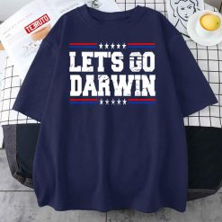 Let’s Go Darwin Funny Sarcastic Unisex T-Shirt