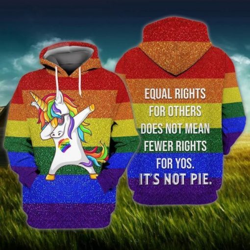 Lgbt Equal Right Equal Rights For Others Does Not Mean Fewer Rights For Yos Its Not Pie 3d Hoodie