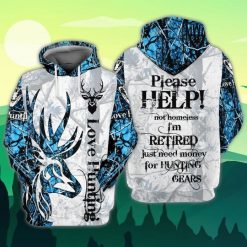 Love Hunting Please Help Not Homeless Im Retired Just Need Money For Hunting Gears 3d Hoodie