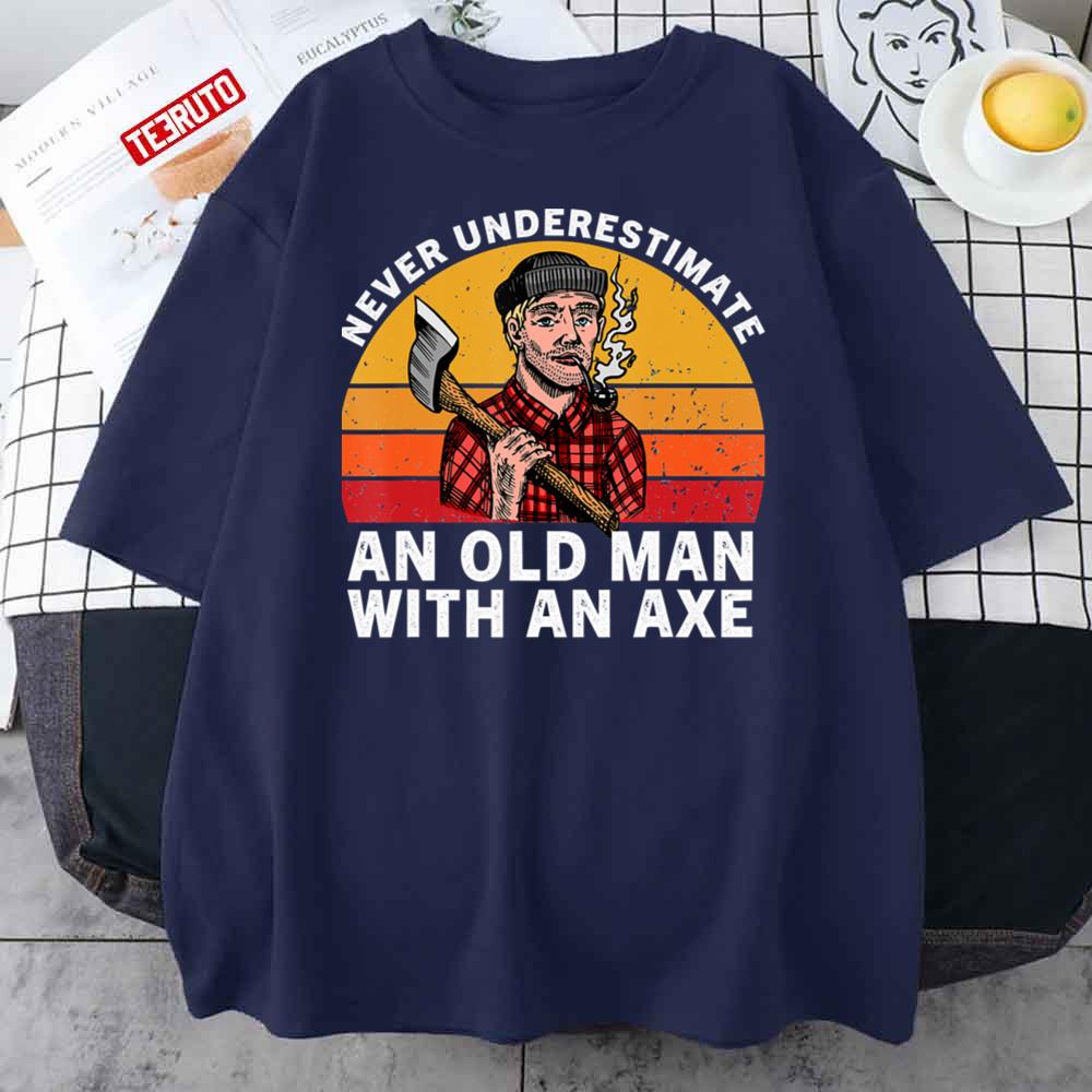 Never Underestimate An Old Man With An Axe Funny Hatchet Retro Unisex T- Shirt - Teeruto