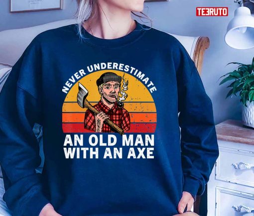 Never Underestimate An Old Man With An Axe Funny Hatchet Retro Unisex T-Shirt