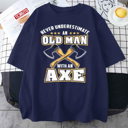 Never Underestimate An Old Man With An Axe Quote Unisex T-Shirt