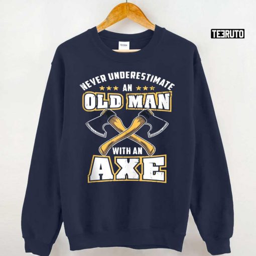 Never Underestimate An Old Man With An Axe Quote Unisex T-Shirt