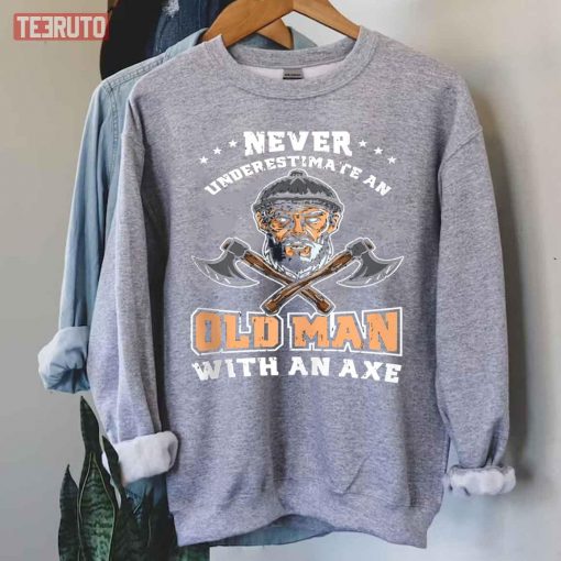 Never Underestimate An Old Man With An Axe Unisex T-Shirt