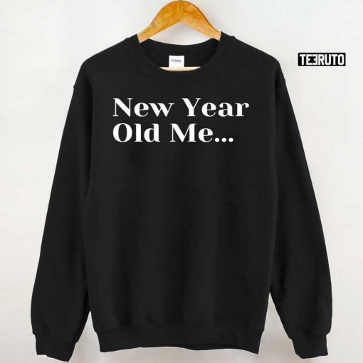 New Year Old Me Funny 2022 Quote Unisex T-Shirt