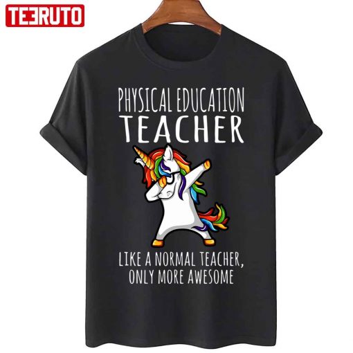 Physical Education Teacher Like A Normal Ony More Awesome Unicorn Unisex T-Shirt