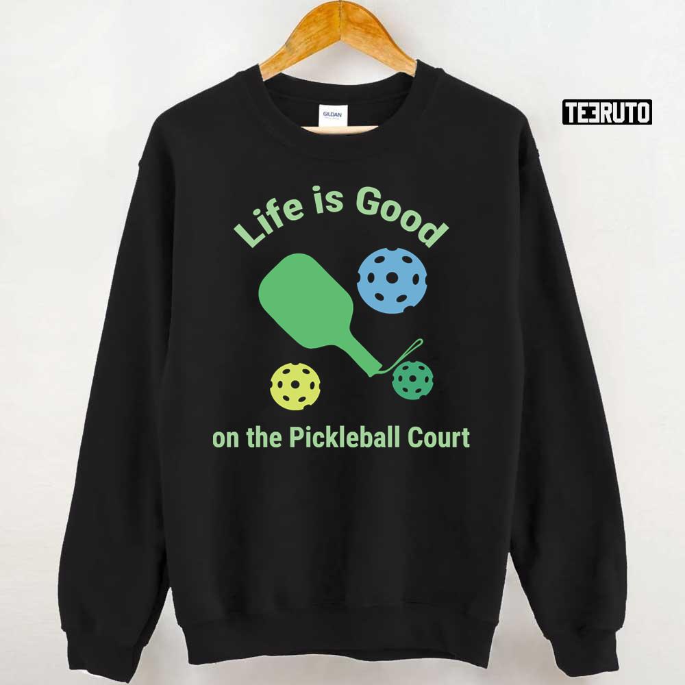 Pickleball Funny Life Is Good On The Pickle Ball Court Unisex T-Shirt