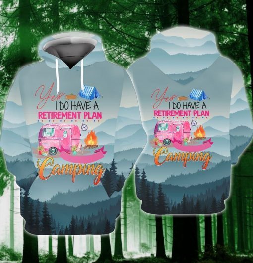 Plan Camping Yes I Do Have A Retirement Plan Camping 3d Hoodie