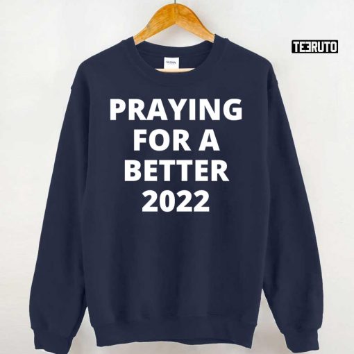 Praying For A Better 2022 Unisex T-Shirt
