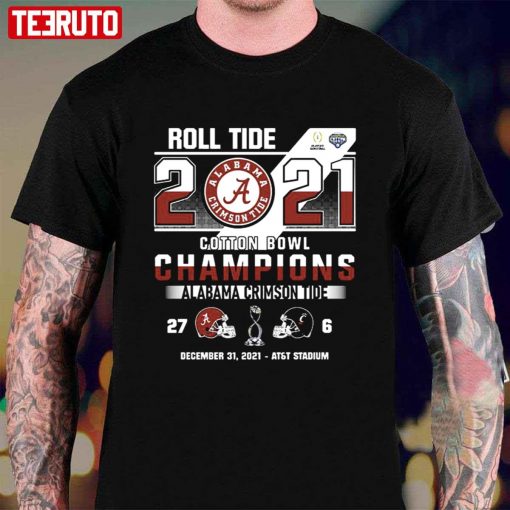 Roll Tide 2021 Cotton Bowl Champions Alabama Crimson Tide 27 Vs Cincinnati Bearcats 6 Unisex T-Shirt