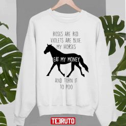 Roses Are Red Violets Are Blue My Horses And Turn It To Poo Unisex Sweatshirt