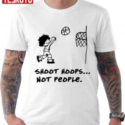 Shoot Hoops Not People Unisex T-Shirt