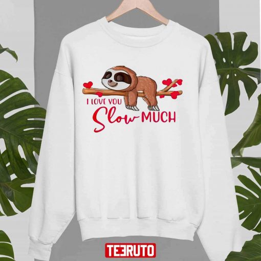 Sloth I Love You Slow Much Valentines Day Unisex Sweatshirt