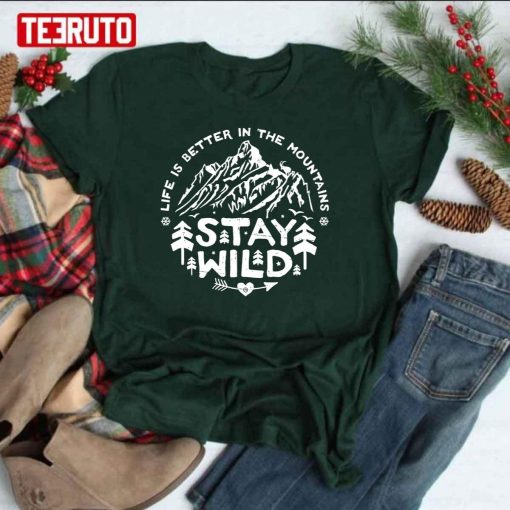 Stay Wild Life Is Better In The Mountains Art Unisex T-Shirt