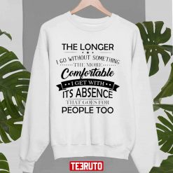 The Longer I Go Without Something The More Comfortable I Get Unisex Sweatshirt