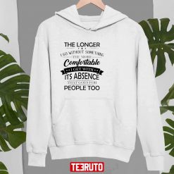 The-Longer-I-Go-Without-Something-The-More-Comfortable-I-Get_Unisex-Hoodie_White-0ZQfT