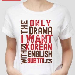 The Only Drama I Want Is Korean Drama Unisex T-Shirt