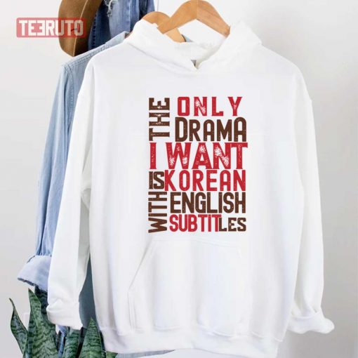 The Only Drama I Want Is Korean Drama Unisex T-Shirt