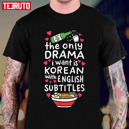 The Only Drama I Want Is Korean With English Subtitles Funny Quote Unisex T-Shirt