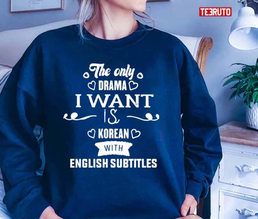 The Only Drama I Want Is Korean With English Subtitles K-DRAMA Unisex T-Shirt